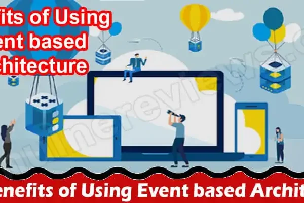 Latest news- The Benefits of Using Event based Architecture