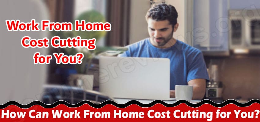 How Can Work From Home Cost Cutting for You