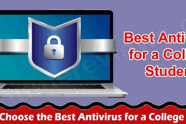 Must read- How to Choose the Best Antivirus for a College Student