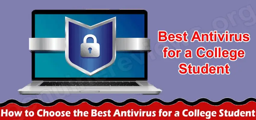 Must read- How to Choose the Best Antivirus for a College Student