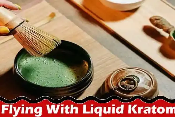 Also read; Flying With Liquid Kratom