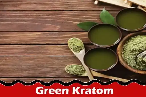 You must read; Green Kratom