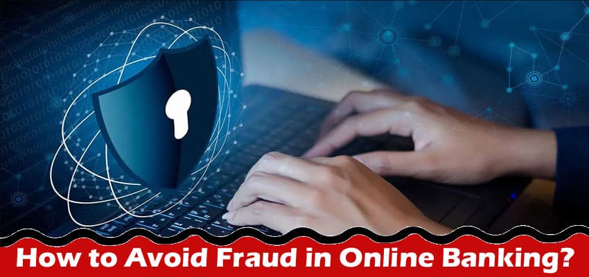 How to Avoid Fraud in Online Banking