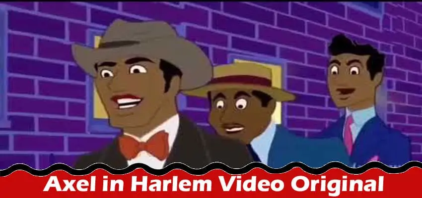 Latest News-Axel in Harlem Video Original