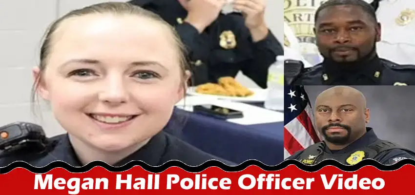 Latest News-Megan Hall Police Officer Video