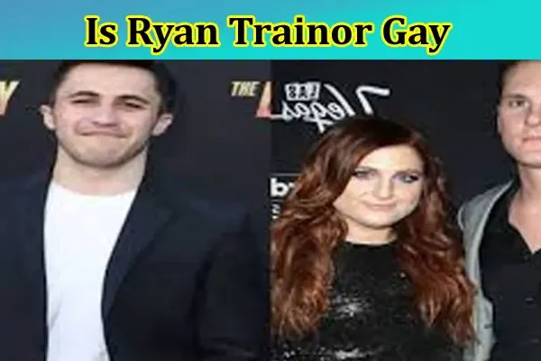 Latest News; Is Ryan Trainor Gay