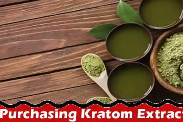 Latest News; Purchasing Kratom Extract