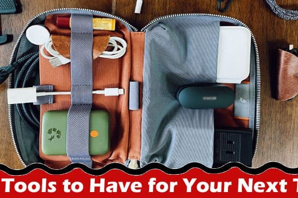 Complete Information About Tech Tools to Have for Your Next Travel Experience