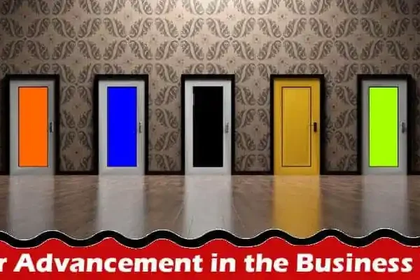 Also read ; Career Advancement in the Business World