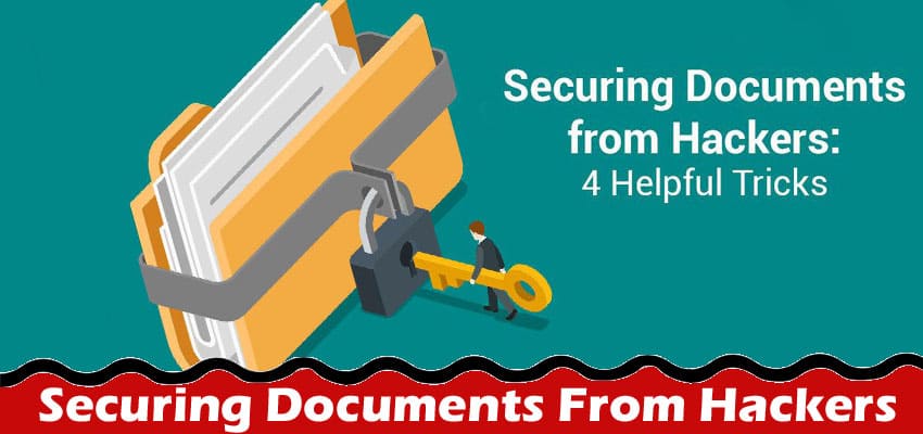 Complete Information About Securing Documents From Hackers 4 - Helpful Tricks