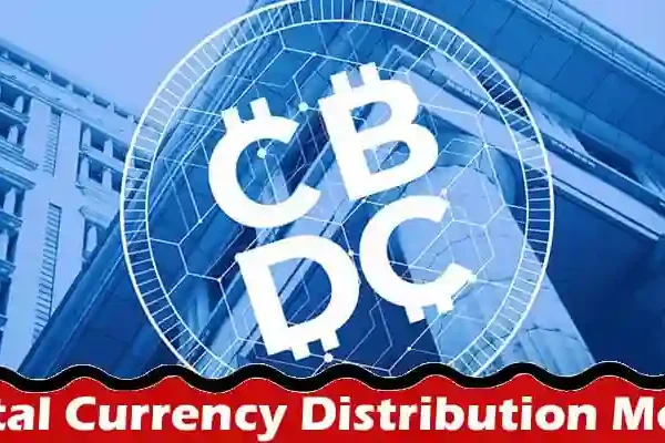 Need to Know About Digital Currency Distribution Models