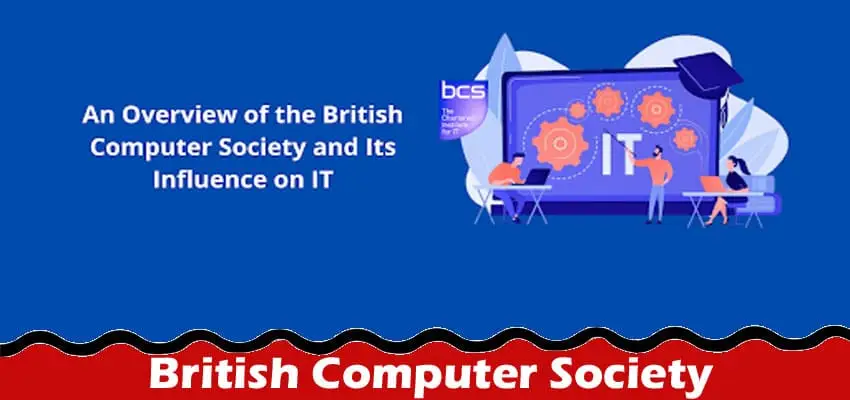 An Overview of the British Computer Society