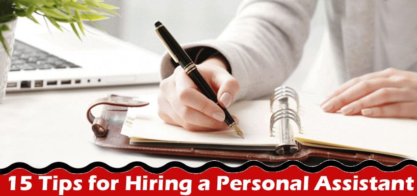 Complete Information About 15 Tips for Hiring a Personal Assistant