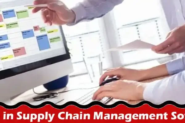 Learn the full news Invest in Supply Chain Management Software