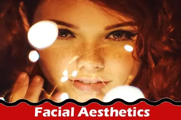 Acknowledging The Presence Of Facial Aesthetics Within The Field Of Dermatology