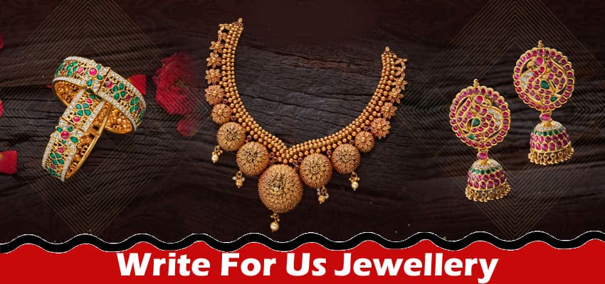 All Information About Write For Us Jewellery