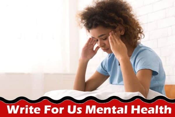 All Information About Write For Us Mental Health