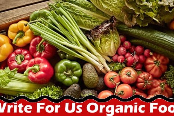 All Information About Write For Us Organic Food