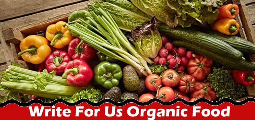 All Information About Write For Us Organic Food