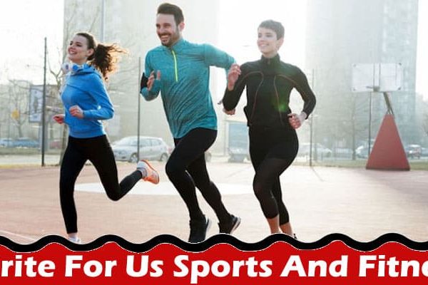 All Information About Write For Us Sports And Fitness