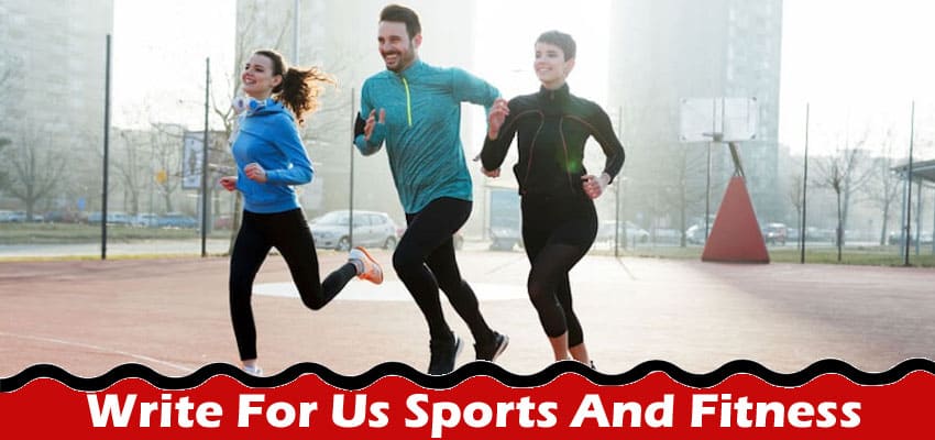 All Information About Write For Us Sports And Fitness