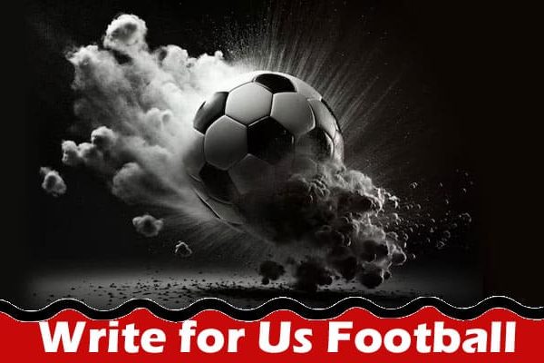 All Information About Write for Us Football