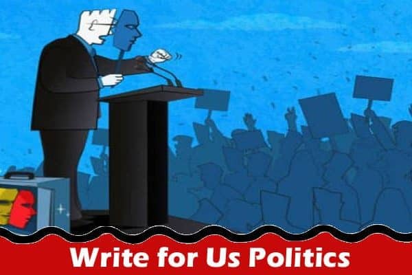 All Information About Write for Us Politics