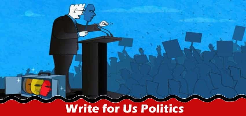 All Information About Write for Us Politics