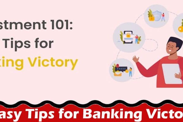 Complete Information About Investment 101 - Easy Tips for Banking Victory