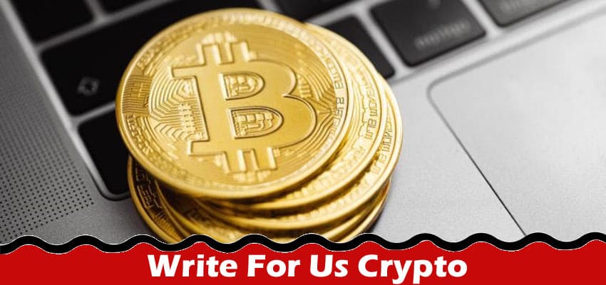 Complete A Guide to Write For Us Crypto