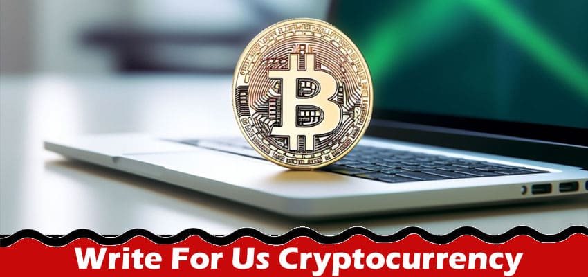 Complete A Guide to Write For Us Cryptocurrency