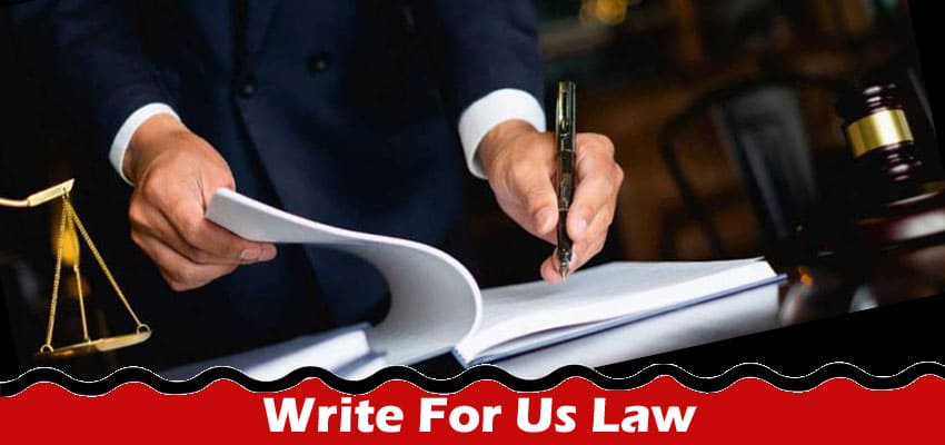 Complete A Guide to Write For Us Law