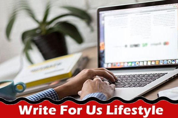 Complete A Guide to Write For Us Lifestyle