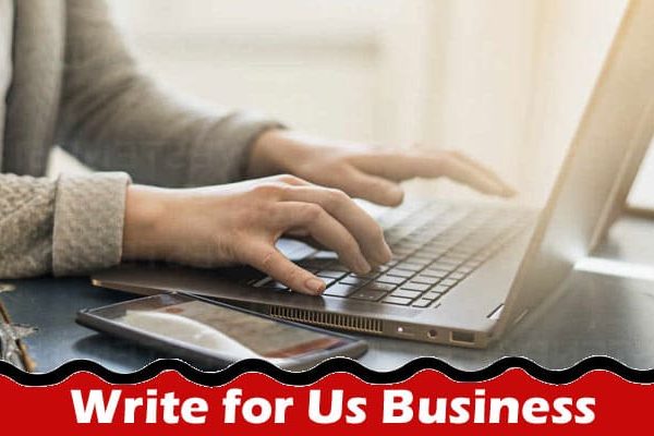 Complete A Guide to Write for Us Business