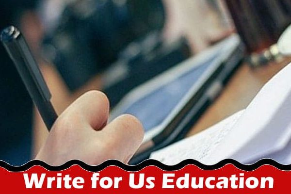 Complete A Guide to Write for Us Education