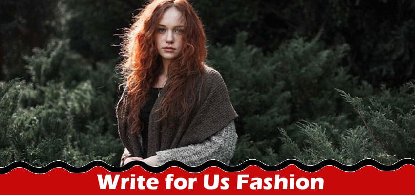 Complete A Guide to Write for Us Fashion