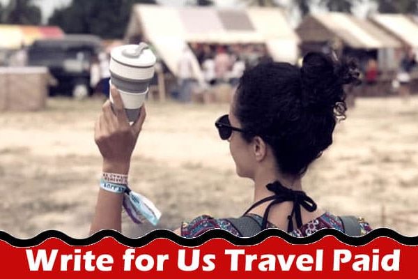 Complete A Guide to Write for Us Travel Paid