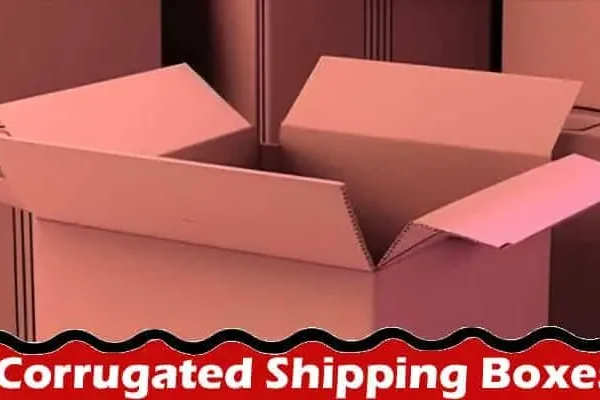 Also read; Corrugated Shipping Boxes