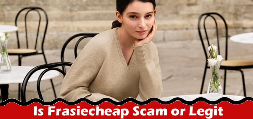 Is Frasiecheap Scam Or Legit Online Website Reviews