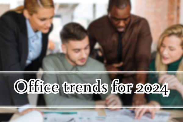 Read more; Office trends for 2024