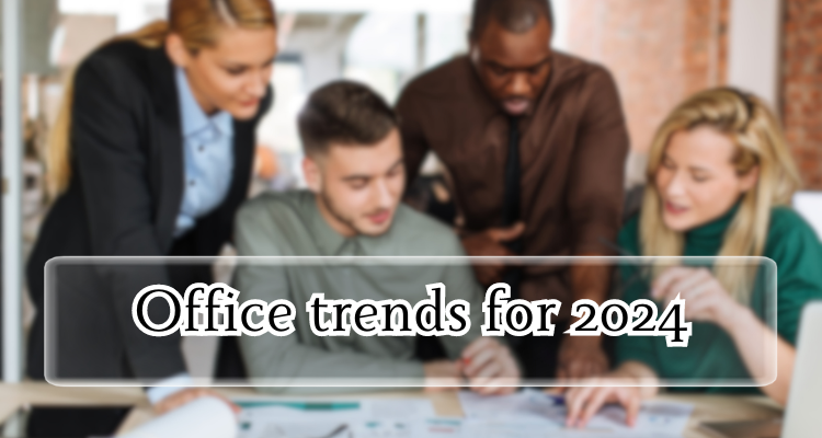 Read more; Office trends for 2024