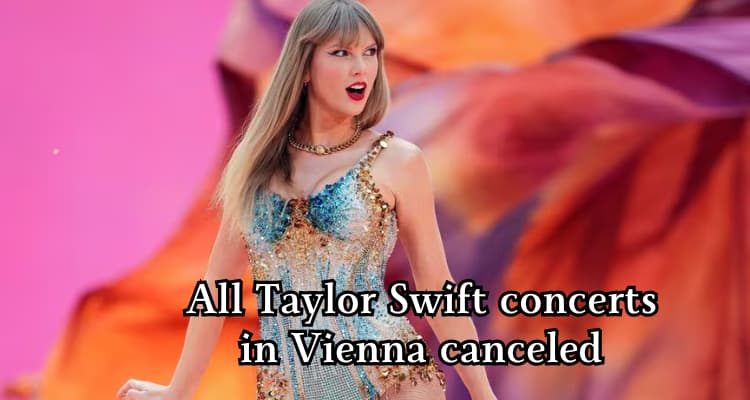 visit now; All Taylor Swift concerts in Vienna canceled