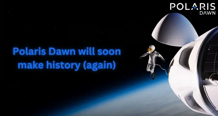 Also read; Polaris Dawn will soon make history (again)