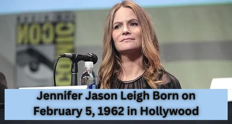 Jennifer Jason Leigh Born on February 5, 1962 in Hollywood