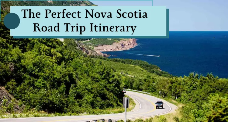 The Perfect Nova Scotia Road Trip Itinerary