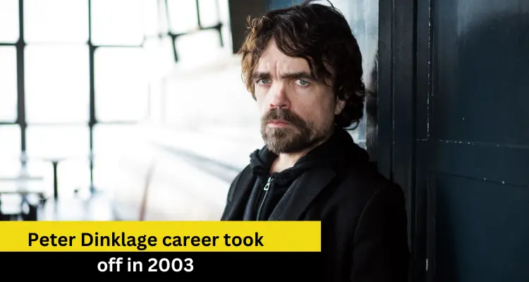 Visit Site; Peter Dinklage career took off in 2003