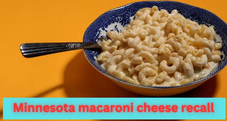 also read; Minnesota macaroni cheese recall