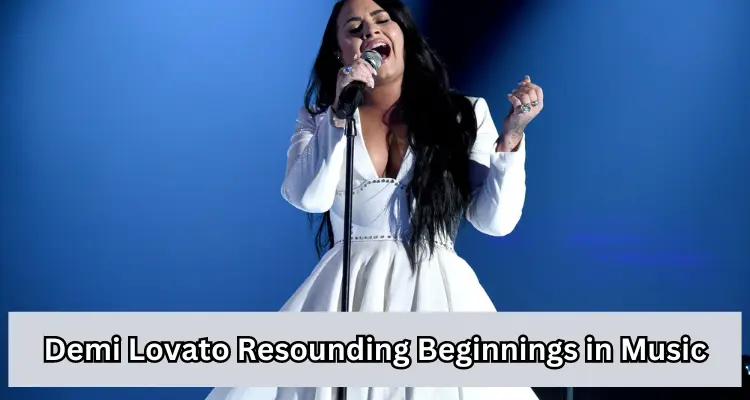 must go; Demi Lovato Resounding Beginnings in Music