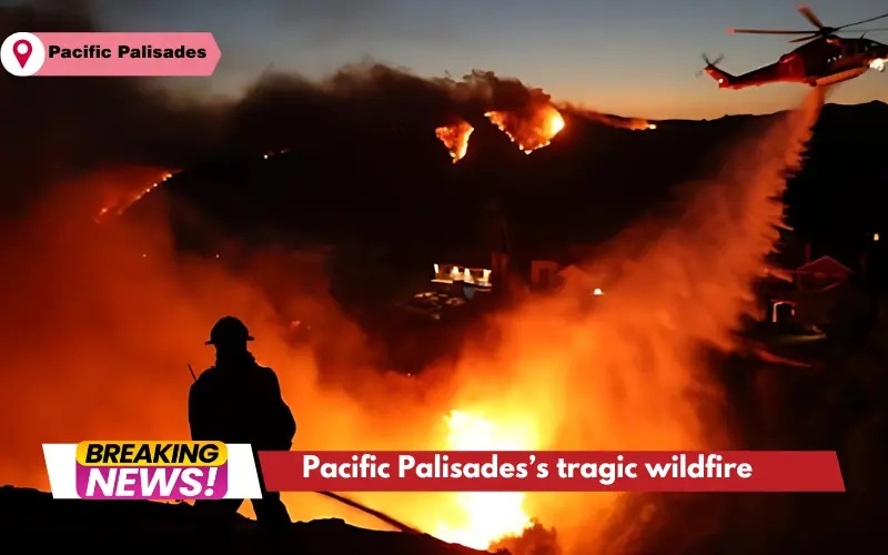 Pacific Palisades’s tragic wildfire